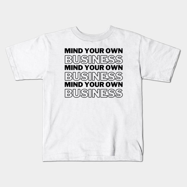 Mind Your Own Business Black Text Introvert Gift Kids T-Shirt by A.P.